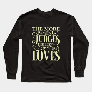 The more one judges, quote Long Sleeve T-Shirt